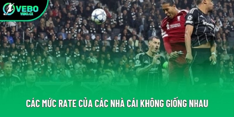 Các mức rate của các nhà cái không giống nhau Các mức rate của các nhà cái không giống nhau