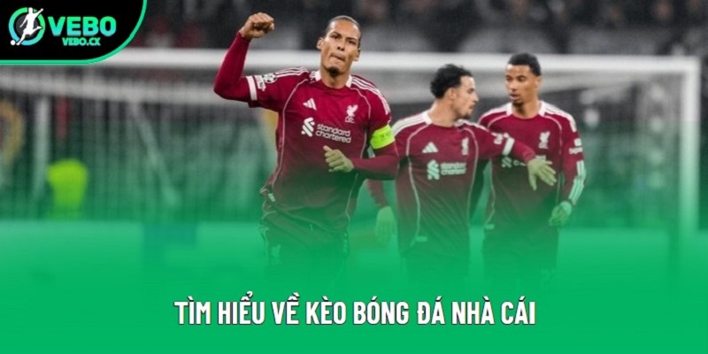 Tìm hiểu về kèo bóng đá nhà cái Tìm hiểu về kèo bóng đá nhà cái