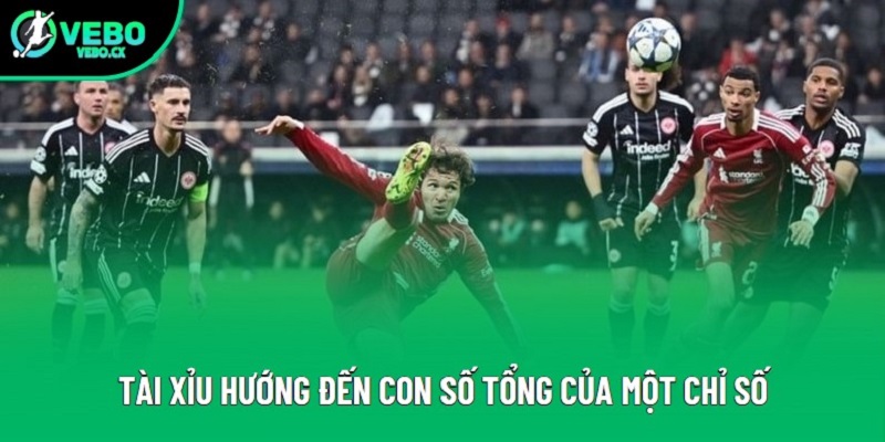 Tài xỉu hướng đến con số tổng của một chỉ số Tài xỉu hướng đến con số tổng của một chỉ số