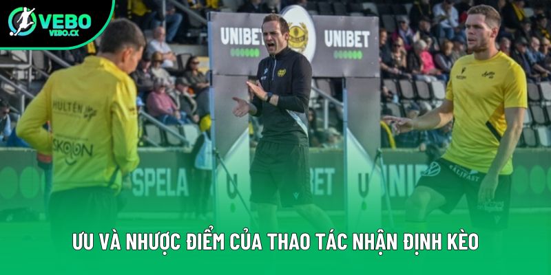 Ưu và nhược điểm của thao tác nhận định kèo Ưu và nhược điểm của thao tác nhận định kèo