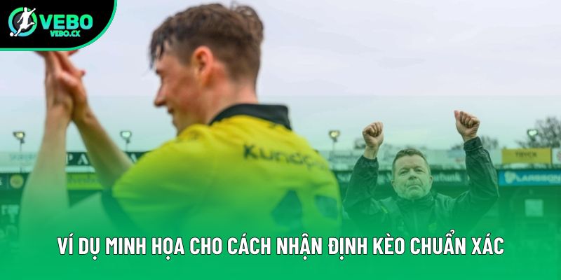 Ví dụ minh họa cho cách nhận định kèo chuẩn xác Ví dụ minh họa cho cách nhận định kèo chuẩn xác