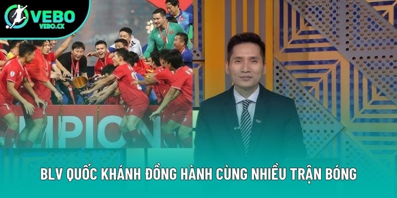 BLV Quốc Khánh đồng hành cùng nhiều trận bóng