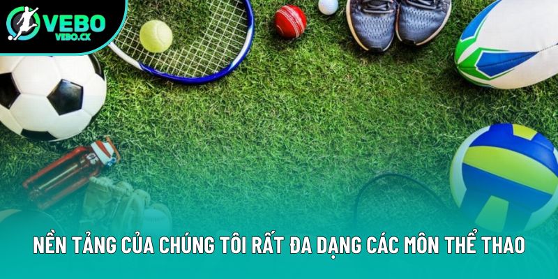 Nền tảng của chúng tôi rất đa dạng các môn thể thao