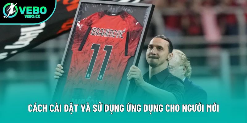 Cách cài đặt và sử dụng ứng dụng cho ngưới mới