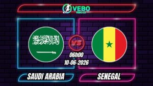 Nhận định Saudi Arabia vs Senegal 06h00 ngày 10/06/2026