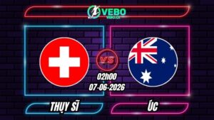 Soi Kèo Thụy Sĩ vs Úc 02h00 - 07/06/2026