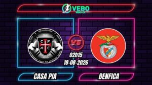Nhận định Casa Pia vs Benfica 02h15 ngày 18/08/2026
