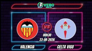Soi Kèo Valencia vs Celta Vigo 00h30 - 23/08/2026